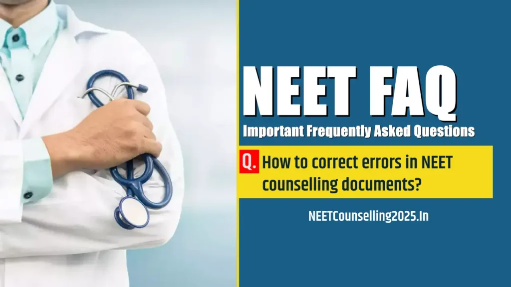 How to correct errors in NEET counselling documents?