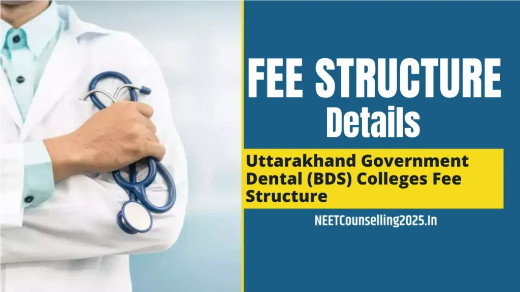 Uttarakhand Government Dental (BDS) Colleges Fee Structure