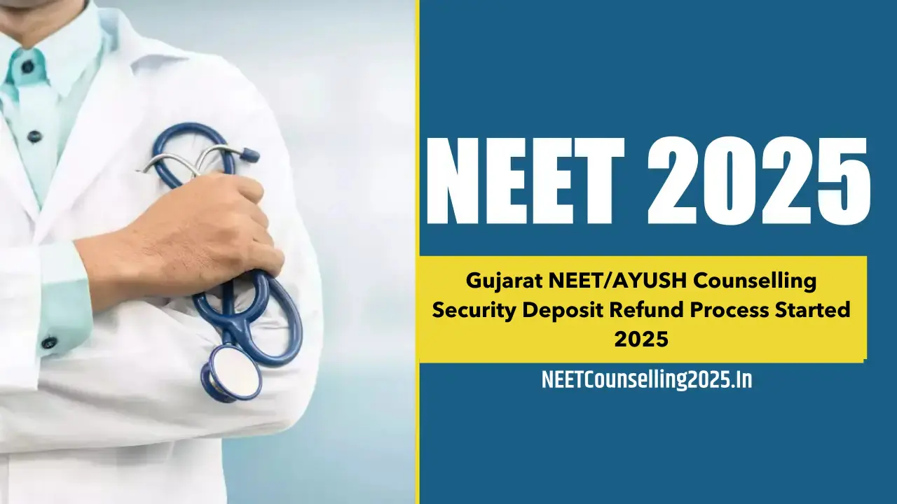 Gujarat NEETAYUSH Counselling Security Deposit Refund Process Started 2025