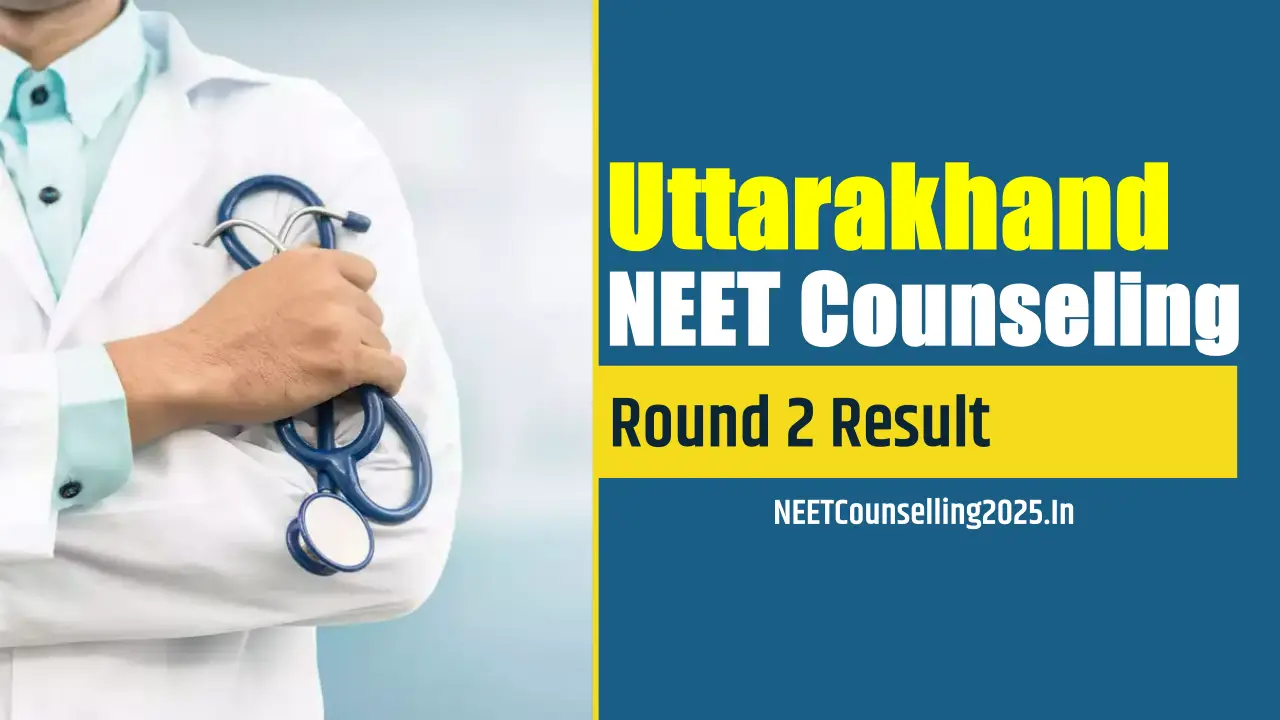 Uttarakhand NEET Counselling 2025 Round 2 Result